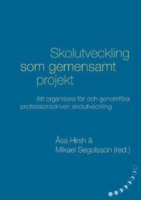 Skolutveckling som gemensamt projekt: Att organisera för och genomföra professionsdriven skolutveckling - Petter Wiklander,Karin Jardmo,Irena Hanzek - cover