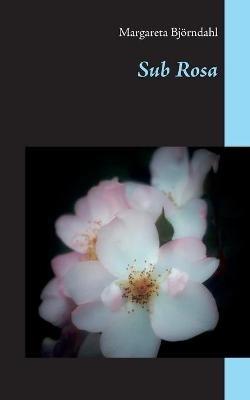 Sub Rosa - Margareta Bjoerndahl - cover