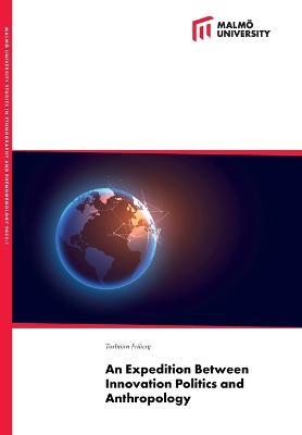 An Expedition Between Innovation Politics and Anthropology - Torbjoern Friberg - cover