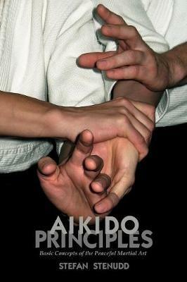 Aikido Principles: Basic Concepts of the Peaceful Martial Art - Stefan Stenudd - cover