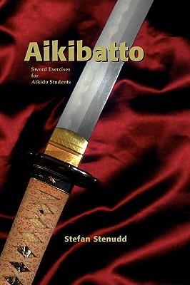 Aikibatto: Sword Exercises for Aikido Students - Stefan Stenudd - cover