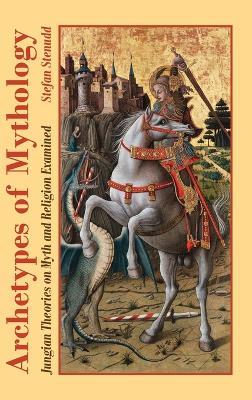 Archetypes of Mythology: Jungian Theories on Myth and Religion Examined - Stefan Stenudd - cover