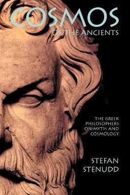 Cosmos of the Ancients. The Greek Philosophers on Myth and Cosmology - Stefan Stenudd - cover