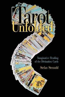 Tarot Unfolded: Imaginative Reading of the Divination Cards - Stefan Stenudd - cover