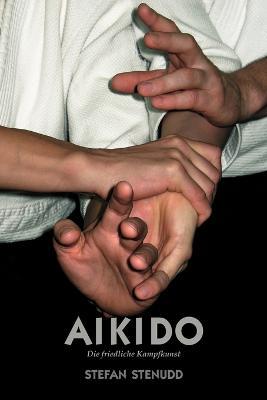 Aikido. Die friedliche Kampfkunst - Stefan Stenudd - cover