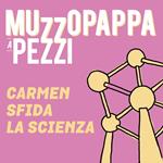 Carmen sfida la scienza11 - Muzzopappa a pezzi