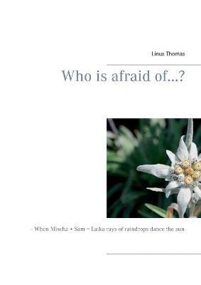 Who is afraid of...?: - When Mischa + Sam = Laika rays of raindrops dance the sun - Linus Thomas - cover