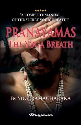 PRANAYAMAS - The Yoga Breath: BRAND NEW! Learn the secret yoga breath! - Yogi Ramacharaka - cover