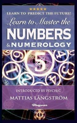 Learn to Master the Numbers and Numerology!: BRAND NEW! Introduced by Psychic Mattias Langstroem - William Wynn Westcott - cover