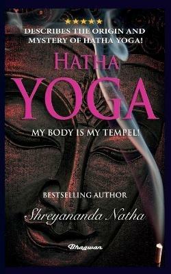 Hatha Yoga - My Body Is My Temple!: BRAND NEW! By Bestselling author Shreyananda Natha! - Shreyananda Natha - cover