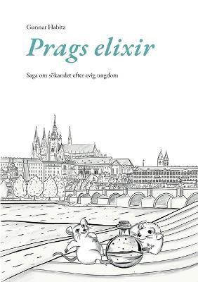 Prags elixir: Saga om soekandet efter evig ungdom - Gunnar Habitz - cover