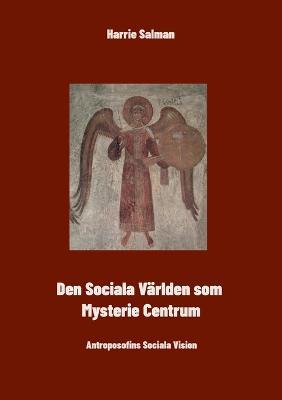 Den Sociala Varlden som Mysteriecentrum: Antroposofins Sociala Vision - Harrie Salman - cover