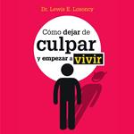 Cómo dejar de culpar y empezar a vivir