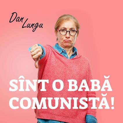 Sînt o baba comunista!