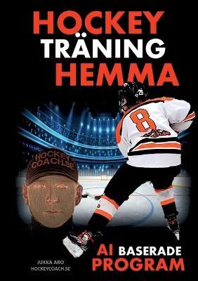 Hockeytraning Hemma - AI baserade program - Jukka Aro - cover