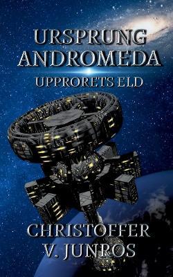 Ursprung Andromeda: Upprorets Eld - Christoffer Vuolo Junros - cover