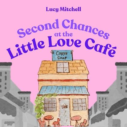 Second Chances At The Little Love Cafe