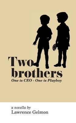 Two Brothers: One is CEO - One is Playboy - Lawrence Gelmon - cover