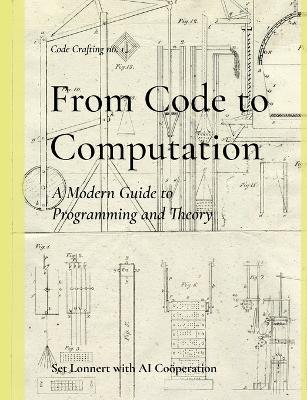 From Code to Computation: A Modern Guide to Programming and Theory - Set Lonnert - cover