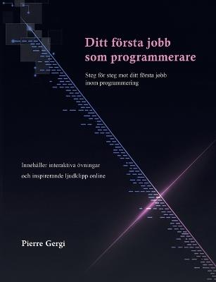Ditt första jobb som programmerare: Steg för steg mot ditt första jobb inom programmering - Pierre Gergi - cover