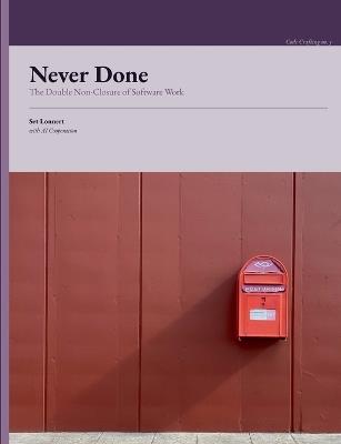 Never Done: The Double Non-Closure of Software Work - Set Lonnert - cover