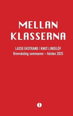 Mellan klasserna: En brevbok - Lasse Ekstrand - cover