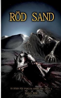 Röd sand: Ur byrån för ovanliga händelsers arkiv 6 - Håkan Borg - cover