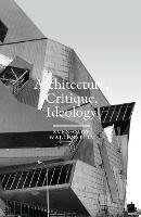 Architecture, Critique, Ideology: Writings on Architecture and Theory - Sven-Olov Wallenstein - cover