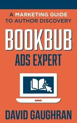 BookBub Ads Expert: A Marketing Guide To Author Discovery - David Gaughran - cover