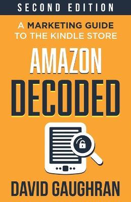 Amazon Decoded: A Marketing Guide to the Kindle Store - David Gaughran - cover