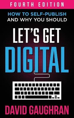 Let's Get Digital: How To Self-Publish, And Why You Should - David Gaughran - cover