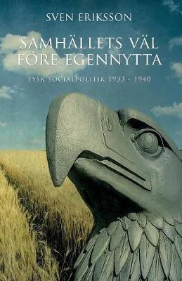 Samhallets Val Foere Egennytta: Tysk Socialpolitik 1933 - 1939 - Sven Eriksson - cover