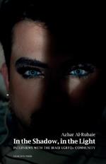 In the Shadow, in the Light; Interviews with the Iraqi LGBTQ+ Community