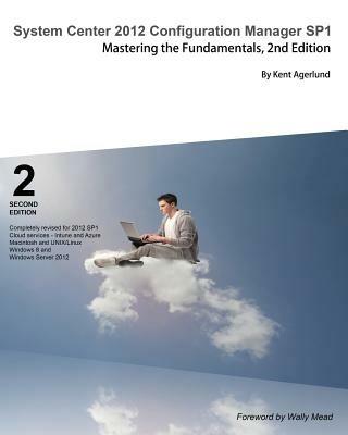 System Center 2012 Configuration Manager Sp1: Mastering the Fundamentals, 2nd Edition - Kent Agerlund - cover
