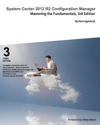 System Center 2012 R2 Configuration Manager: Mastering the Fundamentals - Kent Agerlund - cover