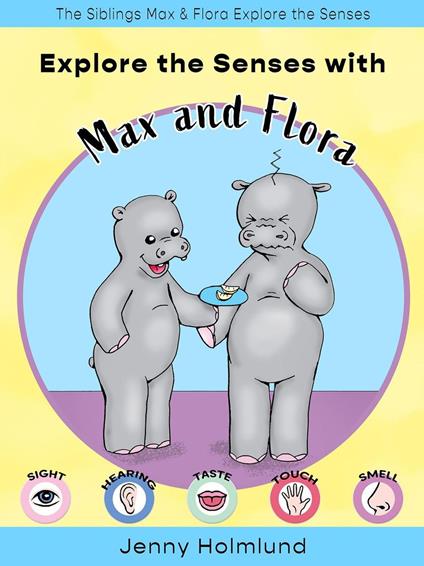 Explore the Senses with Max and Flora - Jenny Holmlund - ebook
