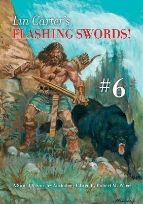 Lin Carter's Flashing Swords! #6: A Sword & Sorcery Anthology Edited by Robert M. Price - Lin Carter,Clayton Hinkle - cover
