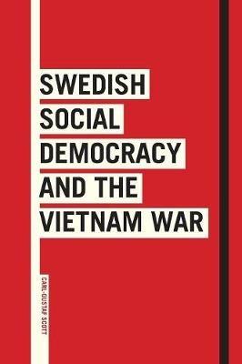 Swedish Social Democracy and the Vietnam War - Carl-Gustaf Scott - cover