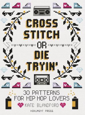 Cross Stitch Or Die Tryin' - Kate Blandford - cover