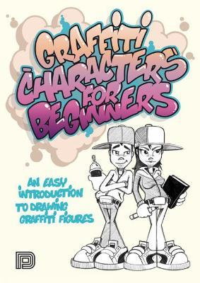 Graffiti Characters For Beginners: An Easy Introduction to Drawing Graffiti Figures - Arnd Schallenkammer - cover