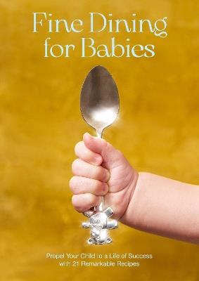 Fine Dining For Babies: Propel your Child to a Life of Success with 21 Remarkable Recipes - Adam Crockett - cover