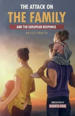 The Attack on the Family: And the European Response - Notizie Provita - cover
