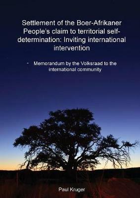 Settlement of the Boer-Afrikaner People's Claim to Territorial Self-Determination: Inviting International Intervention: Memorandum by the Volksraad to the International Community - Paul Kruger - cover