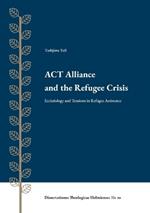 ACT Alliance and the Refugee Crisis: Ecclesiology and Tensions in Refugee Assistance