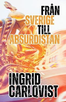 Fran Sverige till Absurdistan - Ingrid Carlqvist - cover