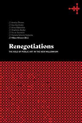 Renegotiations: The role of public art in the new millennium - Annika Öhrner,Dan Karlholm - cover