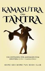 Kamasutra und Tantra: Ein Leitfaden für Anfänger zum Einstieg (2-in-1-Sammlung)