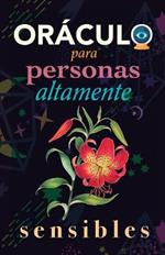 Oraculo para personas altamente sensibles: Toma las decisiones correctas gracias al don de tu Sensibilidad y el Poder del Cosmos. Basado en el I Ching y la Numerologia. Oraculo del si o no