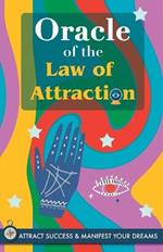 Oracle of the Law of Attraction: Attract success and manifest your dreams trough the Oracle. A powerful Law of Attraction book. The Secret is revealed