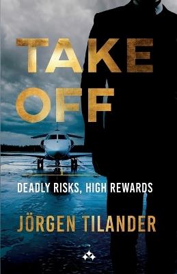 Take Off: Deadly Risks, High Rewards - Jörgen Tilander - cover